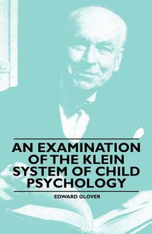 An Examination of the Klein System of Child Psychology de Edward Glover