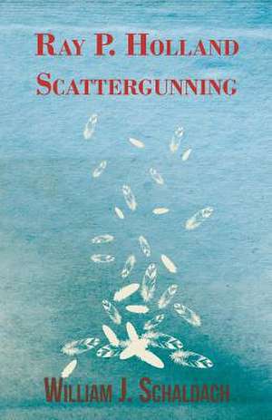 Ray P. Holland Scattergunning de William J. Schaldach