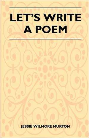 Let's Write a Poem de Jessie Wilmore Murton