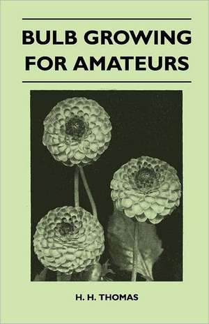 Bulb Growing for Amateurs de H. H. Thomas