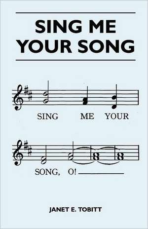 Sing Me Your Song de Janet E. Tobitt