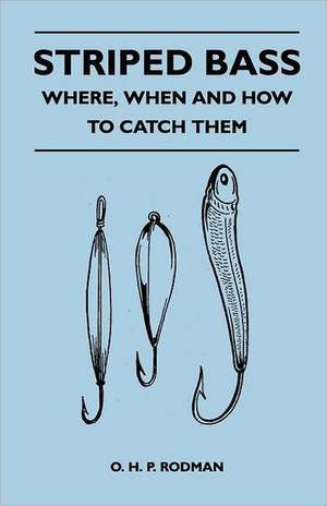 Striped Bass - Where, When and How to Catch Them de O. H. P. Rodman