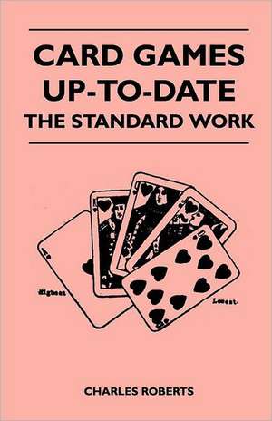 Card Games Up-To-Date - The Standard Work de Charles Roberts