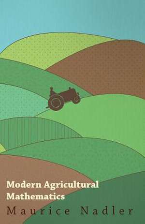 Modern Agricultural Mathematics de Maurice Nadler