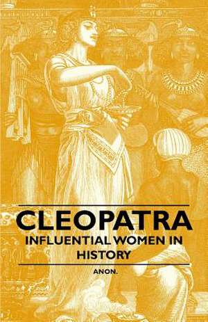 Cleopatra - Influential Women in History de Anon