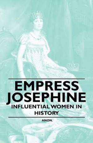 Empress Josephine - Influential Women in History de Anon