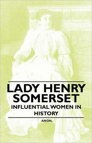 Lady Henry Somerset - Influential Women in History de Anon