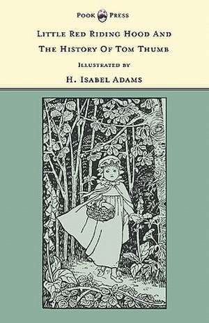 Little Red Riding Hood and The History of Tom Thumb - Illustrated by H. Isabel Adams (The Banbury Cross Series) de Grace Rhys