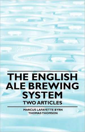 The English Ale Brewing System - Two Articles de Marcus Lafayette Byrn