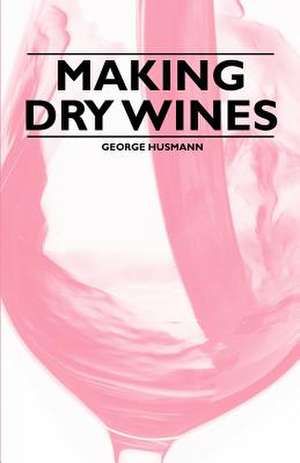 Making Dry Wines de George Husmann