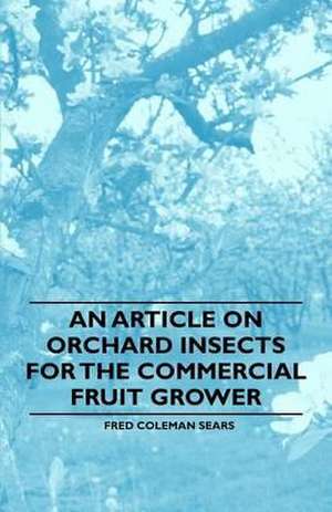 An Article on Orchard Insects for the Commercial Fruit Grower de Fred Coleman Sears