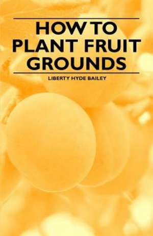 How to Plant Fruit Grounds de Liberty Hyde Bailey