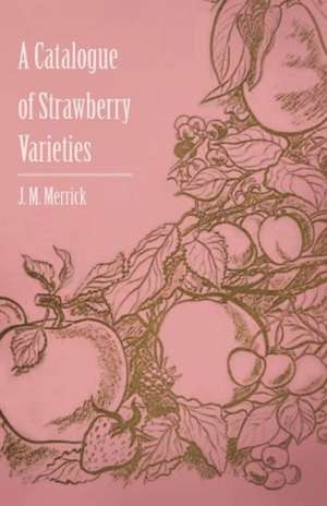 A Catalogue of Strawberry Varieties de J. M. Jr. Merrick