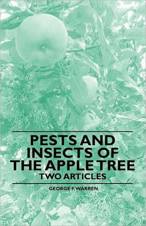 Pests and Insects of the Apple Tree - Two Articles de George F. Warren