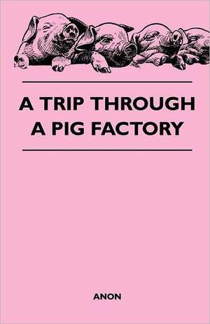 A Trip Through a Pig Factory de Anon