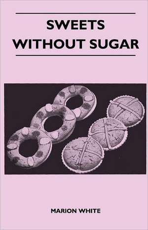 Sweets Without Sugar de Marion White