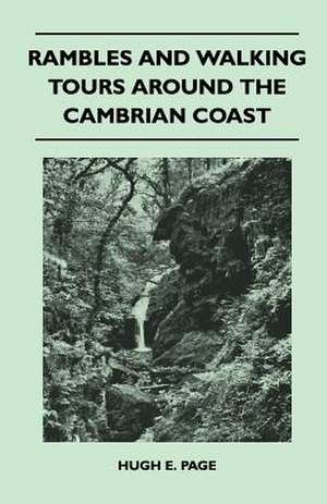 Rambles and Walking Tours Around the Cambrian Coast de Hugh E. Page