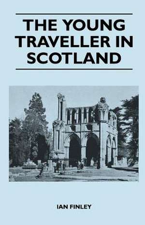 The Young Traveller in Scotland de Ian Finley