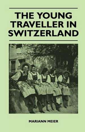 The Young Traveller in Switzerland de Mariann Meier