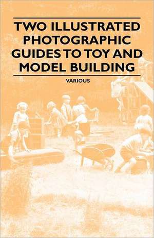 Two Illustrated Photographic Guides to Toy and Model Building de Various