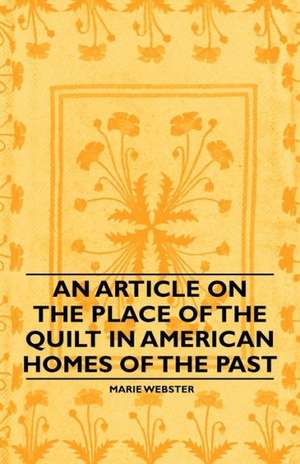 An Article on the Place of the Quilt in American Homes of the Past de Marie Webster