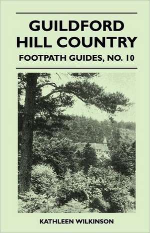 Guildford Hill Country - Footpath Guide de Kathleen Wilkinson