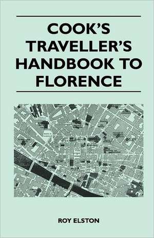 Cook's Traveller's Handbook to Florence de Roy Elston