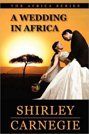 A Wedding in Africa de Shirley Carnegie