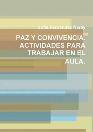 Paz y Convivencia. Actividades Para Trabajar En El Aula. de Sofaa Ferna Ndez Naray