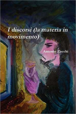 I discorsi (la materia in movimento) de Antonio Zocchi