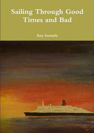 Sailing Through Good Times and Bad de Roy Samuels