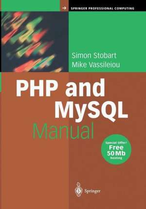 PHP and MySQL Manual: Simple, yet Powerful Web Programming de Simon Stobart