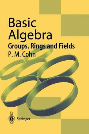 Basic Algebra: Groups, Rings and Fields de P. M. Cohn