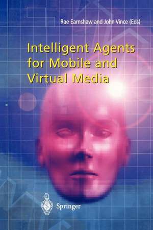 Intelligent Agents for Mobile and Virtual Media de Rae Earnshaw