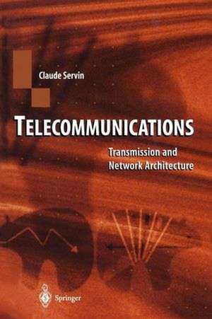 Telecommunications: Transmission and Network Architecture de Claude Servin