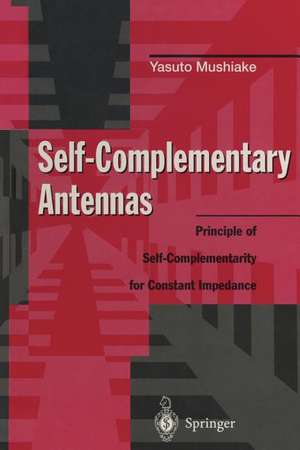 Self-Complementary Antennas: Principle of Self-Complementarity for Constant Impedance de Yasuto Mushiake