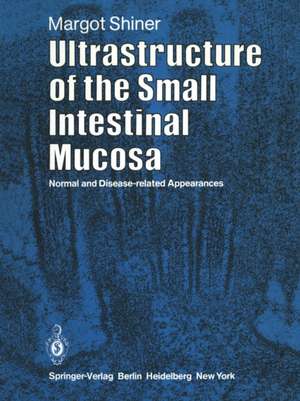 Ultrastructure of the Small Intestinal Mucosa: Normal and Disease-Related Appearances de M. Shiner