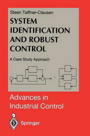 System Identification and Robust Control: A Case Study Approach de Steen Toffner-Clausen