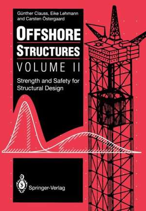 Offshore Structures: Volume II Strength and Safety for Structural Design de Günther Clauss