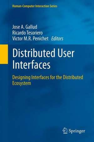 Distributed User Interfaces: Designing Interfaces for the Distributed Ecosystem de José A. Gallud