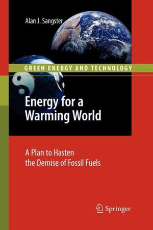 Energy for a Warming World: A Plan to Hasten the Demise of Fossil Fuels de Alan John Sangster