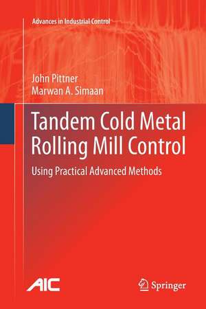 Tandem Cold Metal Rolling Mill Control: Using Practical Advanced Methods de John Pittner