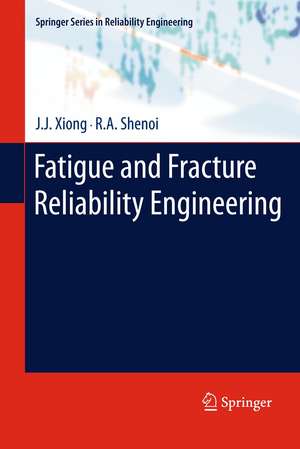 Fatigue and Fracture Reliability Engineering de J.J. Xiong