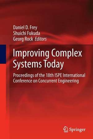 Improving Complex Systems Today: Proceedings of the 18th ISPE International Conference on Concurrent Engineering de Daniel D. Frey