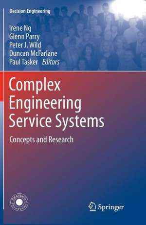 Complex Engineering Service Systems: Concepts and Research de Irene Ng