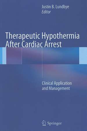 Therapeutic Hypothermia After Cardiac Arrest: Clinical Application and Management de Justin B. Lundbye