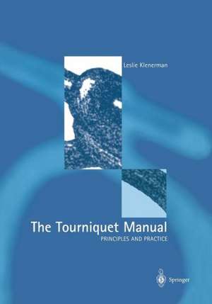 The Tourniquet Manual — Principles and Practice de Leslie Klenerman