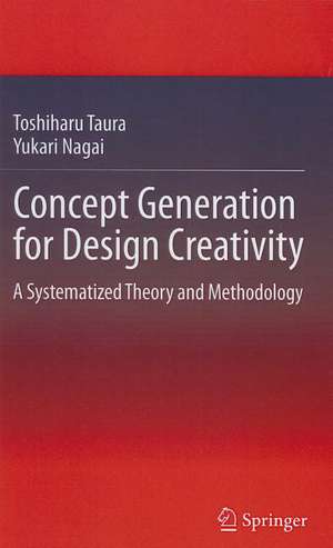 Concept Generation for Design Creativity: A Systematized Theory and Methodology de Toshiharu Taura