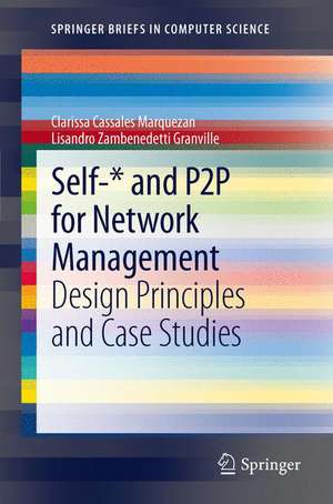 Self-* and P2P for Network Management: Design Principles and Case Studies de Clarissa Cassales Marquezan