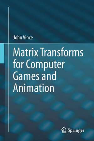 Matrix Transforms for Computer Games and Animation de John Vince